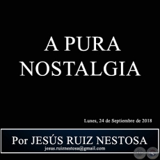 A PURA NOSTALGIA - Por JESS RUIZ NESTOSA - Lunes, 24 de Septiembre de 2018
